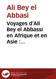 Voyages d'Ali Bey el Abbassi en Afrique et en Asie : pendant les années 1803, 1804, 1805, 1806 et 1807