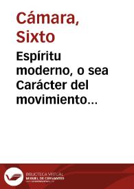 Espíritu moderno, o sea Carácter del movimiento contemporáneo : sucedido de algunas medidas de gobierno aplicables a la situación de España.