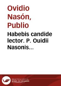 Habebis candide lector. P. Ouidii Nasonis Metamorphosin castigatissimam