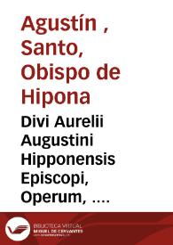 Divi Aurelii Augustini Hipponensis Episcopi, Operum, . tomus decimus : continens reliqua tractata apud Populum ...