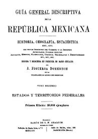 Guía general descriptiva de la República Mexicana: historia, geografía, estadística, etc., Tomo II. Estados y territorios Federales