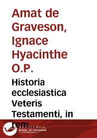 Historia ecclesiastica Veteris Testamenti, in rem theologiae candidatorum... : opus in tres tomos distributum... 