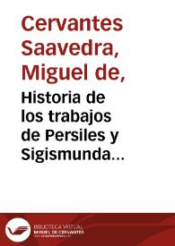 Historia de los trabajos de Persiles y Sigismunda escrita por Miguel de Cervantes Saavedra