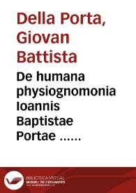 De humana physiognomonia Ioannis Baptistae Portae ... libri IV.