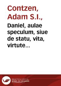 Daniel, aulae speculum, siue de statu, vita, virtute aulicorum atque magnatum
