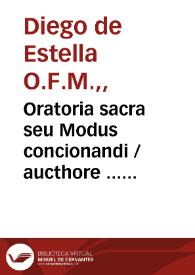 Oratoria sacra seu Modus concionandi / aucthore ... Fratre Didaco Stella...