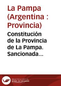 Constitución de la Provincia de La Pampa. Sancionada el 6 de octubre de 1960 y con las reformas de la Convención de 1994