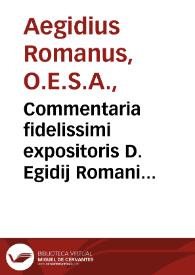 Commentaria fidelissimi expositoris D. Egidij Romani in libros de generatio[n]e [et] corruptio[n]e Aristotelis cu[m] textu intercluso singulis locis ...