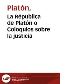 La Républica de Platón o Coloquios sobre la justicia