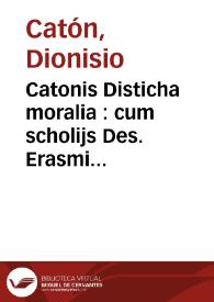 Catonis Disticha moralia : cum scholijs Des. Erasmi Rot.