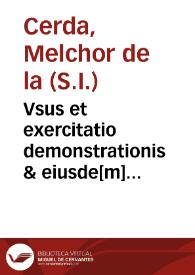 Vsus et exercitatio demonstrationis & eiusde[m] variae multiplicisque formae imago...