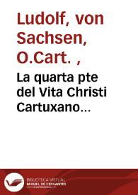 La quarta pte del Vita Christi Cartuxano...