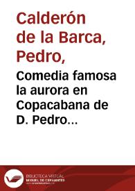 Comedia famosa la aurora en Copacabana de D. Pedro Calderon de la Barca