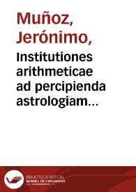 Institutiones arithmeticae ad percipienda astrologiam et mathematicas facultates necessariae