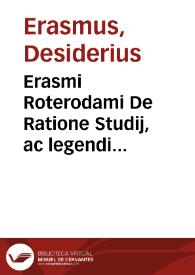 Erasmi Roterodami De Ratione Studij, ac legendi interpretandique autores, Libellus aureus : Officium discipulorum, ex Quintiliano ...
