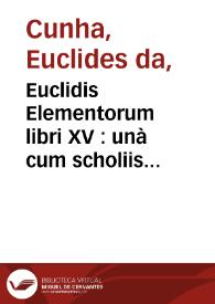 Euclidis Elementorum libri XV : unà cum scholiis antiquis