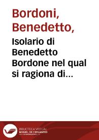 Isolario di Benedetto Bordone nel qual si ragiona di tutte l'Isole del mondo... ;