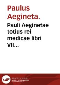 Pauli Aeginetae totius rei medicae libri VII...