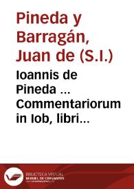 Ioannis de Pineda ... Commentariorum in Iob, libri tredecim.