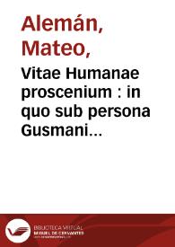 Vitae Humanae proscenium : in quo sub persona Gusmani Alfaracii virtutes [et] vitia, fraudes, cautiones ...