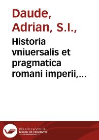Historia vniuersalis et pragmatica romani imperii, regnorum, provinciarum ...