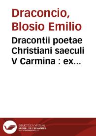 Dracontii poetae Christiani saeculi V Carmina : ex mss. Vaticanis duplo auctiora iis quae adhuc prodierunt