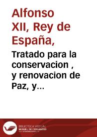 Tratado para la conservacion , y renovacion de Paz, y amistad entre las Coronas de España, y la Gran Bretaña