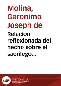 Relacion reflexionada del hecho sobre el sacrilego robo del Copón, y Sagradas Formas : executado por Joseph Ibañez, y Alexandro Reguero ... primero de mayo passado de 1725 ...