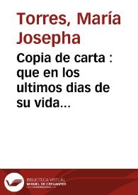 Copia de carta : que en los ultimos dias de su vida escriviò de su propia mano, à sus hijos, para despues de muerta, Doña Maria Josepha de Torres, Condessa de Santa Gadea .