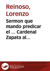 Sermon que mando predicar el ... Cardenal Zapata al doctor Lorenço de Reinoso ... : predicòle en la gran fiesta que su eminencia hizo este año, como Congregante, al Glorioso Principe de los Apostoles San Pedro ..