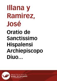 Oratio de Sanctissimo Hispalensi Archiepiscopo Diuo Isidoro inclyto doctore ac Hispaniarum primata recitata ...