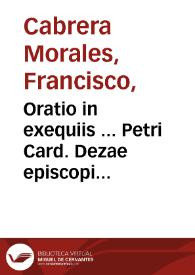 Oratio in exequiis ... Petri Card. Dezae episcopi albanen. et Hispaniae protectoris ...
