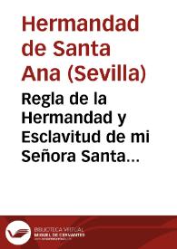 Regla de la Hermandad y Esclavitud de mi Señora Santa Ana, sita en el Collegio de Señor S. Alberto de esta ciudad de Sevilla