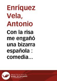 Con la risa me engañó una bizarra española : comedia nueva