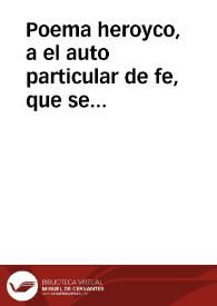Poema heroyco, a el auto particular de fe, que se celebro en esta ciudad de Granada, el dia 31 de enero deste presente año de 1723