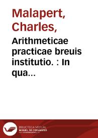 Arithmeticae practicae breuis institutio. : In qua noua ratio diuidendi per tabulam Pythagoricam et alia non passim obuia explicantur.