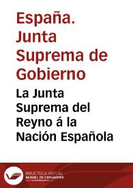 La Junta Suprema del Reyno á la Nación Española