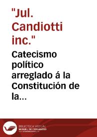 Catecismo político arreglado á la Constitución de la Monarquía Española, para ilustración del pueblo, instrucción de la juventud, y uso de las escuelas de primeras letras