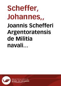 Joannis Schefferi Argentoratensis de Militia navali vetrum libri quartor ad Historiam Graecam Latinanque utiles