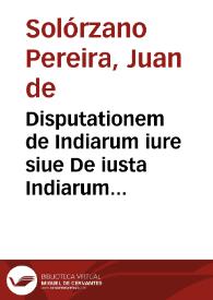 Disputationem de Indiarum iure siue De iusta Indiarum Occidentalium inquisitione, acquisitione et retentione : tribus libris comprehensam ...