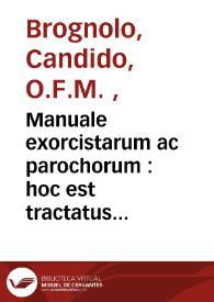 Manuale exorcistarum ac parochorum : hoc est tractatus de curatione ac protectione diuina ...