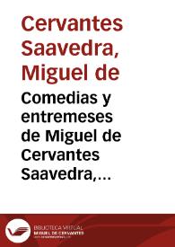 Comedias y entremeses de Miguel de Cervantes Saavedra, ...; Tomo II.