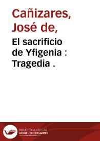 El sacrificio de Yfigenia : Tragedia .