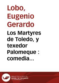 Los Martyres de Toledo, y texedor Palomeque : comedia Famosa