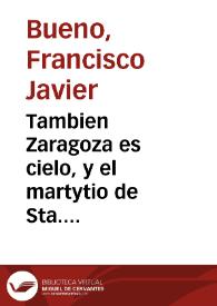 Tambien Zaragoza es cielo, y el martytio de Sta. Engracia : comedia famosa