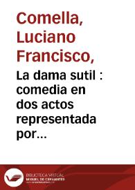 La dama sutil : comedia en dos actos representada por la compañia de Francisco Ramos