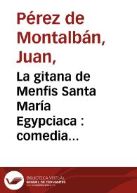 La gitana de Menfis Santa María Egypciaca : comedia famosa