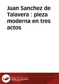 Juan Sanchez de Talavera : pieza moderna en tres actos