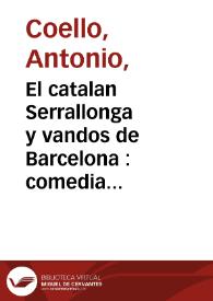 El catalan Serrallonga y vandos de Barcelona : comedia famosa