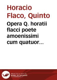 Opera Q. horatii flacci poete amoenissimi cum quatuor commentariis